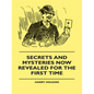 Secrets And Mysteries Now Revealed For The First Time: Handcuffs, Iron Box, Coffin, Rope Chair, Mail Bag, Tramp Chair, Glass Case, Paper Bag, Straight - Paperback