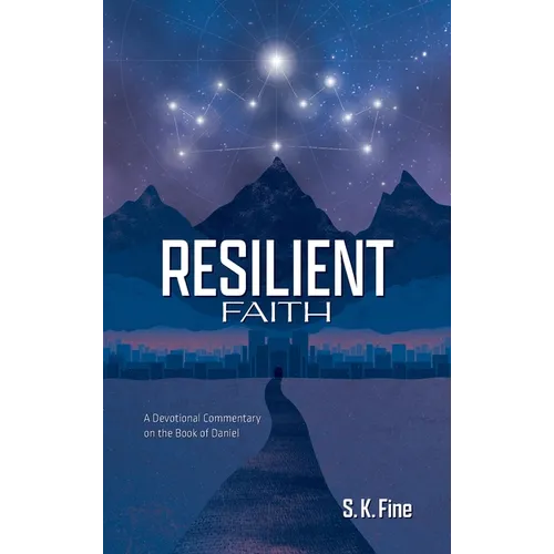 Resilient Faith: A Devotional Commentary on the Book of Daniel - Hardcover