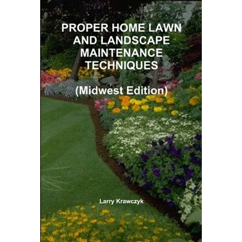 PROPER HOME LAWN AND LANDSCAPE MAINTENANCE TECHNIQUES (Midwest Edition) - Paperback
