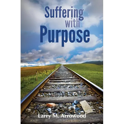 Suffering with Purpose: A Scriptural Guide for Anyone Who Is Hurting - Paperback
