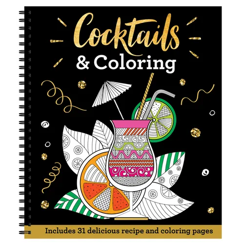 Cocktails & Coloring: 31 Coloring Pages with 23 Delicious Recipes - Spiral