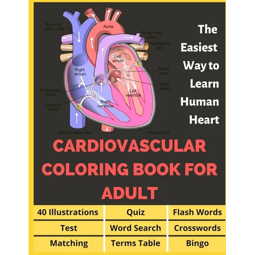 Cardiovascular Coloring Book for Adult - 40 Illustrations, Flashcards, Word Search, Crosswords, Quiz, Test, Matching, Terms Table and Bingo: Anatomy o - Paperback
