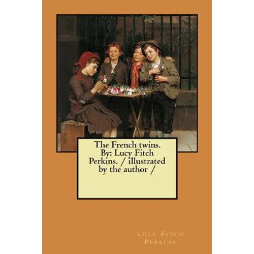 The French twins. By: Lucy Fitch Perkins. / illustrated by the author / - Paperback