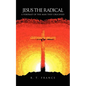 Jesus the Radical: A Portrait of the Man they Crucified - Paperback