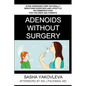 Adenoids Without Surgery: Avoid Adenoidectomy Naturally. Breathing Exercises And Lifestyle Recommendations For Children And Parents - Paperback