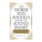 The Words You Should Know to Sound Smart: 1200 Essential Words Every Sophisticated Person Should Be Able to Use - Paperback