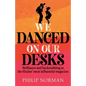 We Danced On Our Desks: Brilliance and backstabbing at the Sixties' most influential magazine - Paperback