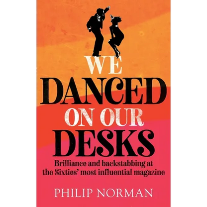 We Danced On Our Desks: Brilliance and backstabbing at the Sixties' most influential magazine - Paperback