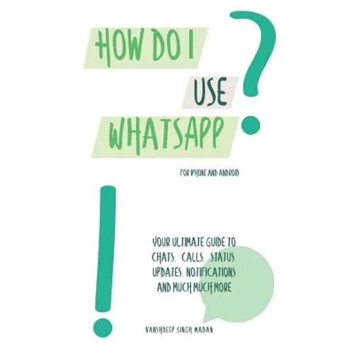 How do I use WhatsApp?!: For iPhone and Android - Paperback
