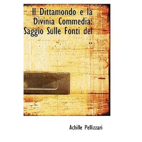 Il Dittamondo E La Divinia Commedia: Saggio Sulle Fonti del .. - Paperback
