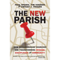 The New Parish: How Neighborhood Churches Are Transforming Mission, Discipleship and Community - Paperback