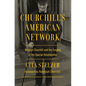 Churchill's American Network: Winston Churchill and the Forging of the Special Relationship - Hardcover