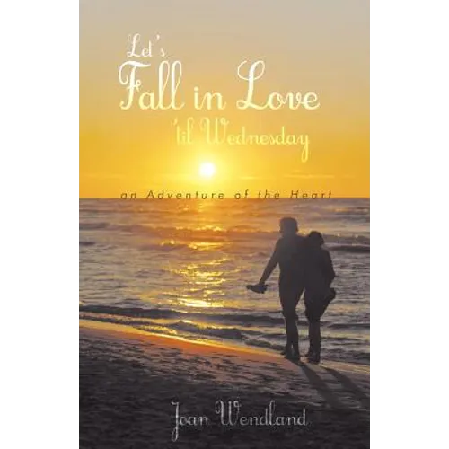 Let's Fall in Love 'Til Wednesday: An Adventure of the Heart - Paperback