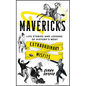 Mavericks: Life Stories and Lessons of History's Most Extraordinary Misfits - Hardcover