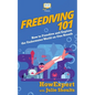 Freediving 101: How to Freedive and Explore the Underwater World on One Breath - Paperback