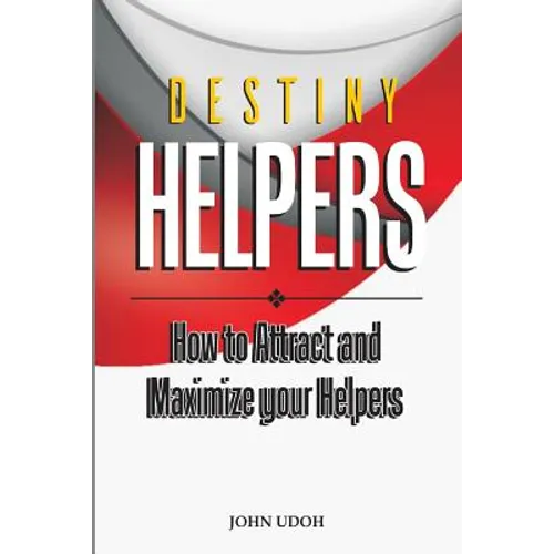 Destiny Helpers: How to Attract and Maximize Your Helpers - Paperback
