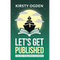 Let's Get Published: The Self-Publishing Playbook - Paperback