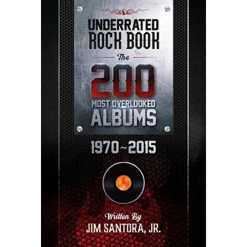 Underrated Rock Book: The 200 Most Overlooked Albums 1970-2015 - Paperback
