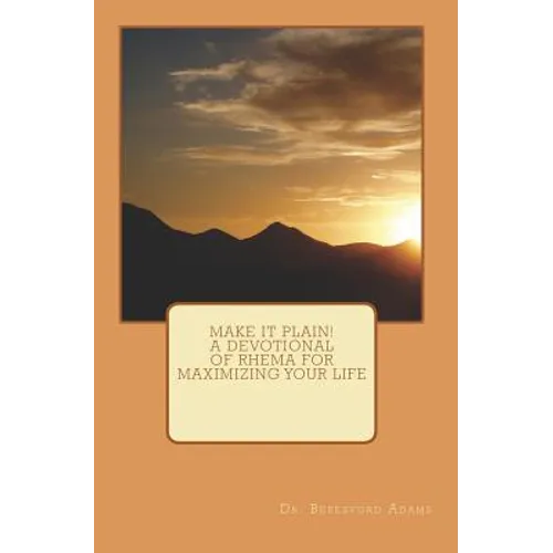 Make It Plain! A Devotional of Rhema for Maximizing Your Life - Paperback