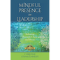 Mindful Presence in Leadership: Releasing Burnout, Chaos and Stress - Paperback