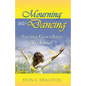 Mourning to Dancing: Saying Goodbye to Grief - Paperback