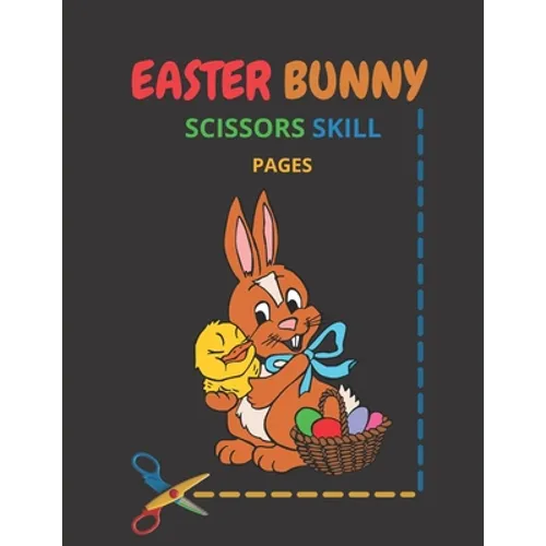 Easter Bunny Scissors Skill Pages: Easter Bunny Scissor Skills Coloring Book for Kids - Cutting Practice Activity Book for ages 3-5 Toddlers, Preschoo - Paperback