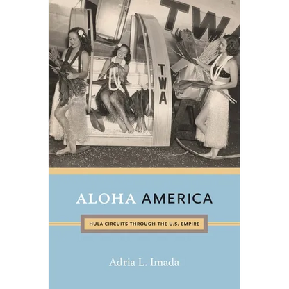 Aloha America: Hula Circuits through the U.S. Empire - Paperback
