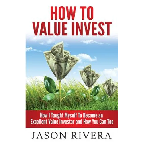 How To Value Invest: How I Taught Myself To Become An Excellent Value Investor And How You Can Too - Paperback
