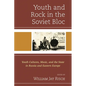 Youth and Rock in the Soviet Bloc: Youth Cultures, Music, and the State in Russia and Eastern Europe - Paperback