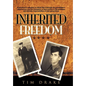 Inherited Freedom: A Grandson's Reflection on World War II Through His Grandfathers' Experiences, and the Translation of Their Service to - Hardcover