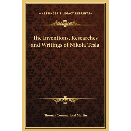 The Inventions, Researches and Writings of Nikola Tesla - Hardcover