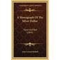 A Monograph Of The Silver Dollar: Good And Bad (1845) - Hardcover