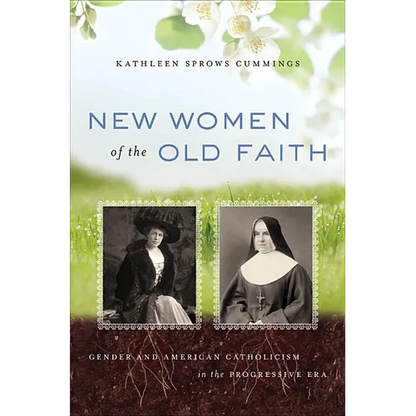 New Women of the Old Faith: Gender and American Catholicism in the Progressive Era - Paperback