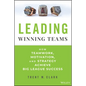 Leading Winning Teams: How Teamwork, Motivation, and Strategy Achieve Big League Success - Hardcover