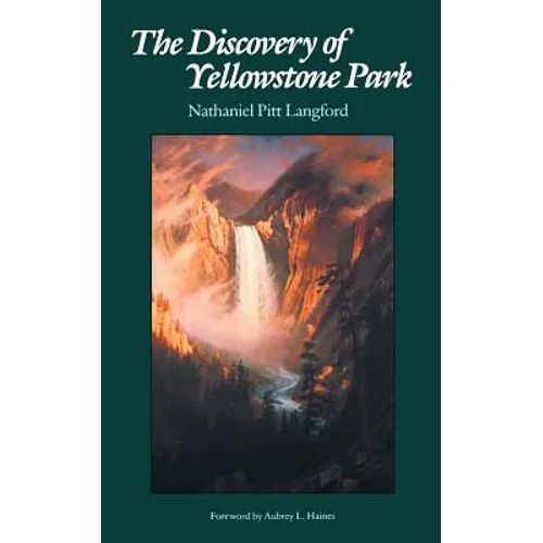 The Discovery of Yellowstone Park: Journal of the Washburn Expedition to the Yellowstone and Firehole Rivers in the Year 1870 - Paperback