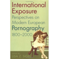 International Exposure: Perspectives on Modern European Pornography, 1800-2000 - Paperback