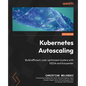 Kubernetes Autoscaling: Build efficient, cost-optimized clusters with KEDA and Karpenter - Paperback