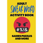 Adult Swear Word Activity Book - Games Puzzles and More: Great Stress Relief Activity Book For Adults - Paperback