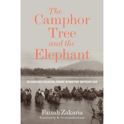 The Camphor Tree and the Elephant: Religion and Ecological Change in Maritime Southeast Asia - Paperback