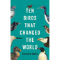 Ten Birds That Changed the World - Hardcover