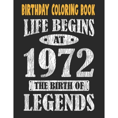 Birthday Coloring Book Life Begins At 1972 The Birth Of Legends: Easy, Relaxing, Stress Relieving Beautiful Abstract Art Coloring Book For Adults Colo - Paperback