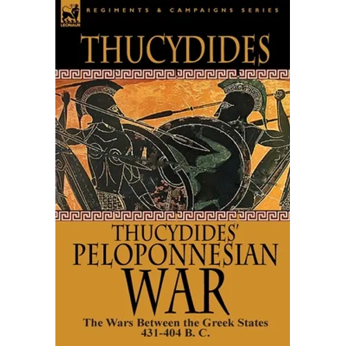 Thucydides' Peloponnesian War: The Wars Between the Greek States 431-404 B. C. - Hardcover