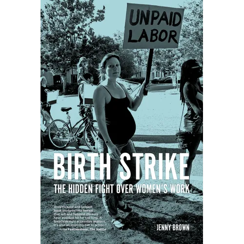 Birth Strike: The Hidden Fight Over Women's Work - Paperback