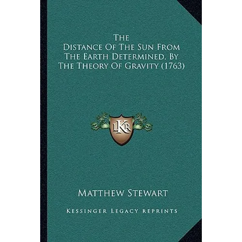 The Distance Of The Sun From The Earth Determined, By The Theory Of Gravity (1763) - Paperback