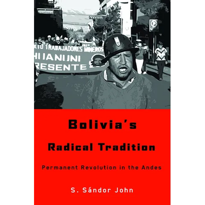 Bolivia's Radical Tradition: Permanent Revolution in the Andes - Paperback