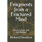 Fragments from a Fractured Mind: Short Fiction and Nonfiction - Paperback