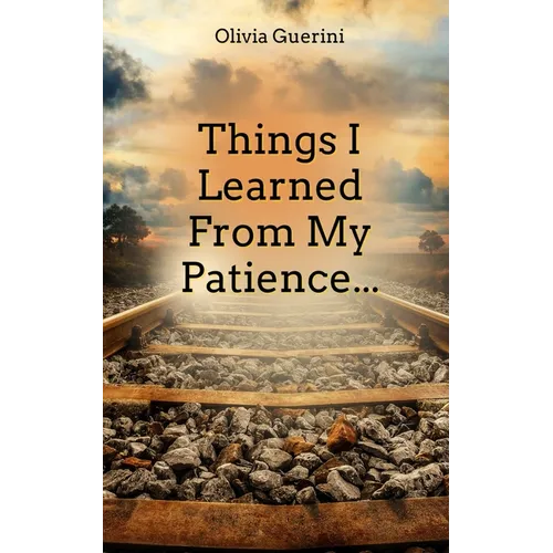 Things I Learned From My Patience... - Paperback