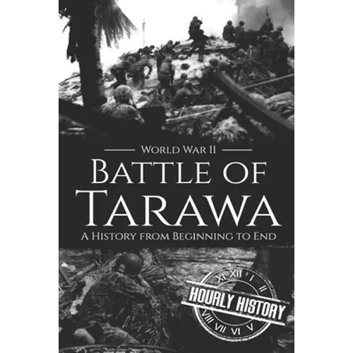 Battle of Tarawa - World War II: A History from Beginning to End - Paperback