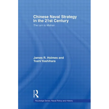 Chinese Naval Strategy in the 21st Century: The Turn to Mahan - Paperback