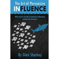 The Art of Persuasive Influence: What Works and Why in Positively Influencing People and Outcomes - Paperback